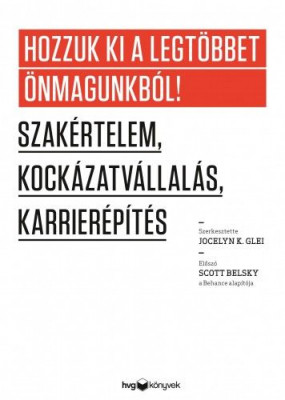 Hozzuk ki a legtöbbet önmagunkból - Szakértelem, kockázatvállalás, karrierépítés - Jocelyn K. Glei
