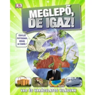 Meglepő, de igaz - Vad és varázslatos világunk