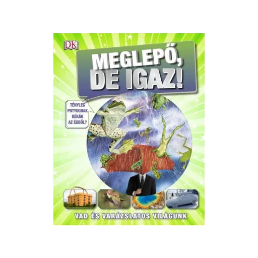 Meglepő, de igaz - Vad és varázslatos világunk