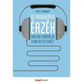   Az univerzális érzék - Hogyan formálja a hallás az elmét? - Seth S. Horowitz