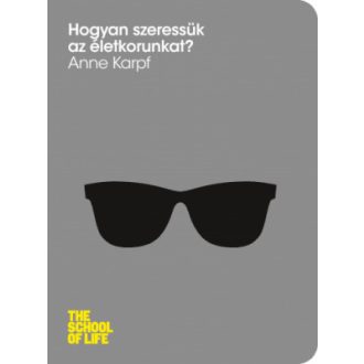 Hogyan szeressük az életkorunkat? - Anne Karpf
