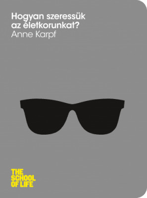 Hogyan szeressük az életkorunkat? - Anne Karpf