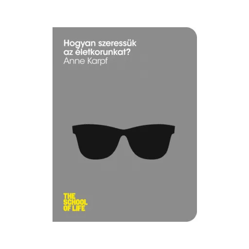 Hogyan szeressük az életkorunkat? - Anne Karpf