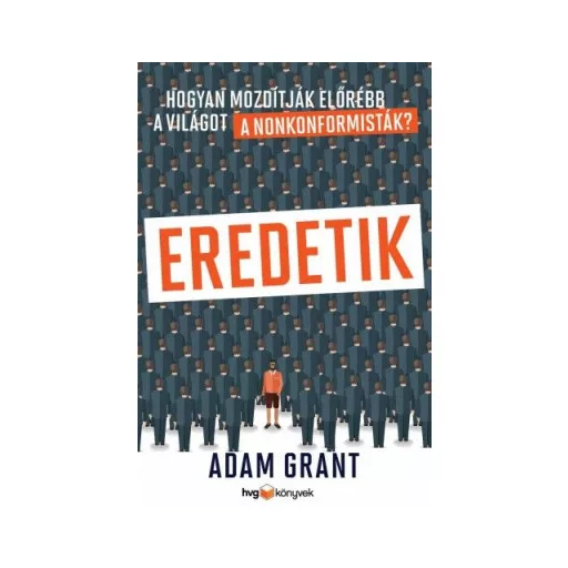 Eredetik - Hogyan mozdítják előrébb a világot a nonkonformisták? - Adam Grant