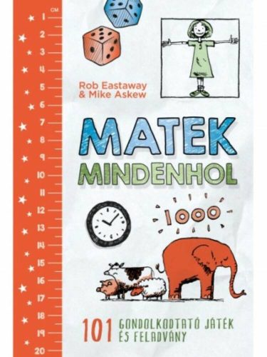 Matek mindenhol /101 gondolkodtató játék és feladvány (Rob Eastaway)