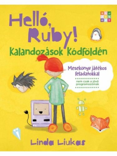 Helló, Ruby! - Kalandozások kódföldén /Mesekönyv játékos feladatokkal (Linda Liukas)