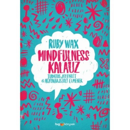 Mindfulness-kalauz /Tudatos jelenlét az agyonhajszolt elmének (Ruby Wax)