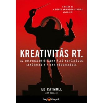   Kreativitás Rt. - Az inspiráció útjában álló nehézségek leküzdése a Pixar módszerével - Ed Catmull - Amy Wallace