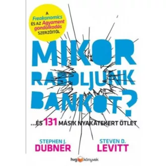   Mikor raboljunk bankot? - ...és 131 másik nyakatekert ötlet és jószándékú kirohanás - Stephen J. Dubner - Steven D. Levitt