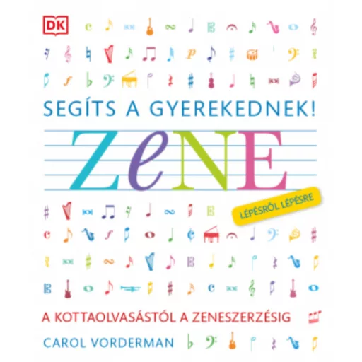 Segíts a gyerekednek! - Zene lépésről lépésre - Carol Vorderman
