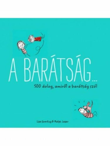 A barátság... /500 dolog, amiről a barátság szól (Lisa Swerling)