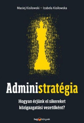 Administratégia - Hogyan érjünk el sikereket közigazgatási vezetőként?