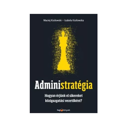Administratégia - Hogyan érjünk el sikereket közigazgatási vezetőként?