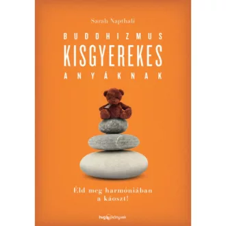 Buddhizmus kisgyerekes anyáknak /Éld meg harmóniában a káoszt! (Sarah Napthali)