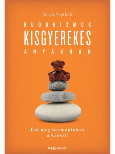 Buddhizmus kisgyerekes anyáknak /Éld meg harmóniában a káoszt! (Sarah Napthali)