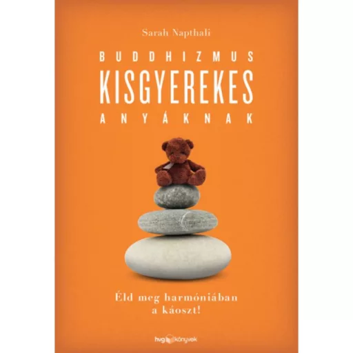 Buddhizmus kisgyerekes anyáknak /Éld meg harmóniában a káoszt! (Sarah Napthali)