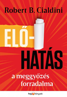 Előhatás - A meggyőzés forradalma - Robert B. Cialdini