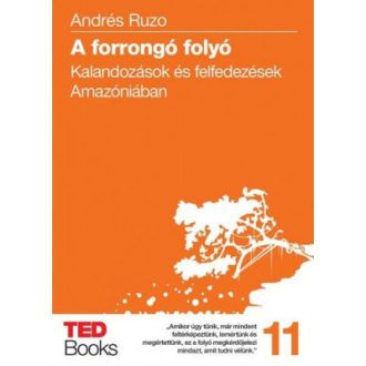   A forrongó folyó - Kalandozások és felfedezések Amazóniában - TED Books 11. - Andrés Ruzo
