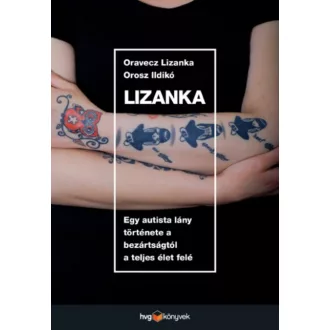 Lizanka /Egy autista lány története a bezártságtól a teljes élet felé (Oravecz Lizanka)