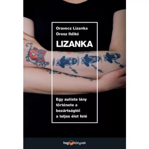 Lizanka /Egy autista lány története a bezártságtól a teljes élet felé (Oravecz Lizanka)