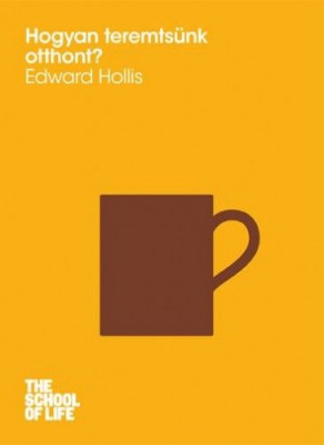 Hogyan teremtsünk otthont? - Edward Hollis