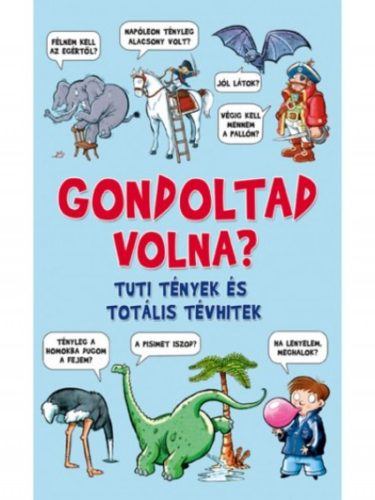 Gondoltad volna? /Tuti tények és totális tévhitek (Guy Campbell)