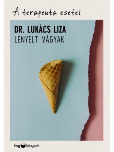 Lenyelt vágyak /A terapeuta esetei (Dr. Lukács Liza)