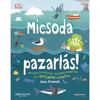   Micsoda pazarlás! - Környezetszennyezés, újrahasznosítás és a bolygónk védelme - Jess French