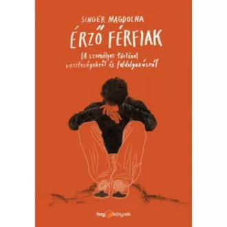   Érző férfiak - 18 személyes történet veszteségekről és feldolgozásról - Singer Magdolna