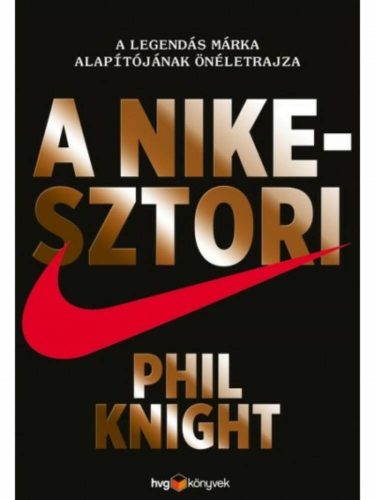 A Nike-sztori - A legendás márka alapítójának önéletrajza (kemény) (Phil Knight)