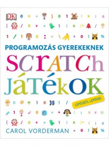 Programozás gyerekeknek - Scratch játékok /Lépésről lépésre (Carol Vorderman)
