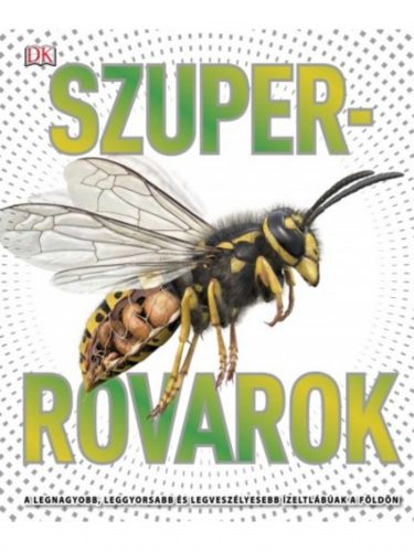 Szuper rovarok - A legnagyobb, leggyorsabb és legveszélyesebb ízeltlábúak a Földön