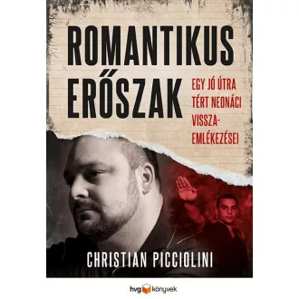   Romantikus erőszak - Egy jó útra tért neonáci visszaemlékezése - Christian Picciolini