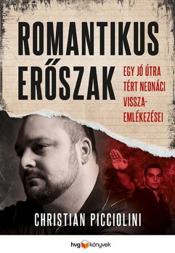 Romantikus erőszak - Egy jó útra tért neonáci visszaemlékezése - Christian Picciolini