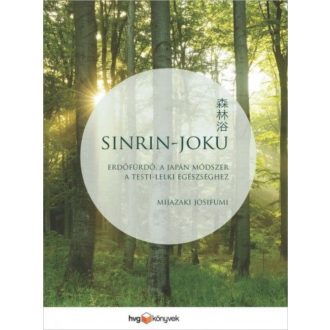 Sinrin-joku /Erdőfürdő, a japán módszer a testi-lelki egészséghez (Mijazaki Josifumi)
