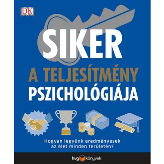 Siker - A teljesítmény pszichológiája - Hogyan legyünk eredményesek az élet minden területén? (