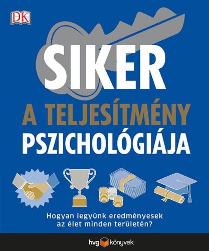 Siker - A teljesítmény pszichológiája - Hogyan legyünk eredményesek az élet minden területén? (