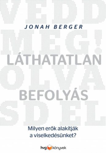 Láthatatlan befolyás - Milyen erők alakítják a viselkedésünket? (Jonah Berger)