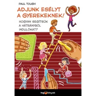 Adjunk esélyt a gyerekeknek! - Hogyan segítsük a hátrányból indulókat? (Paul Tough)
