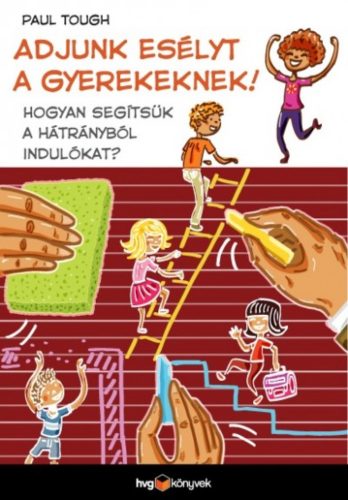 Adjunk esélyt a gyerekeknek! - Hogyan segítsük a hátrányból indulókat? (Paul Tough)