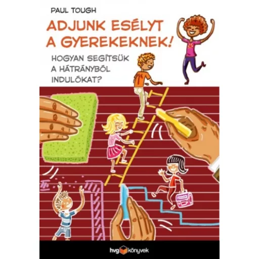 Adjunk esélyt a gyerekeknek! - Hogyan segítsük a hátrányból indulókat? (Paul Tough)