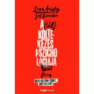   A (túl)költekezés pszichológiája - Miért költünk többet, mint kellene? - Dan Ariely - Jeff Kreisler