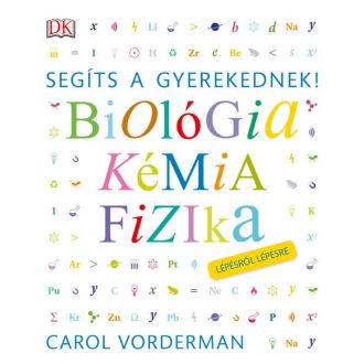 Segíts a gyerekednek! - Biológia, kémia, fizika /Lépésről lépésre (Carol Vorderman)
