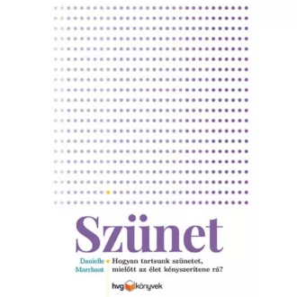Szünet - Hogyan tartsunk szünetet, mielőtt az élet kényszerítene rá? (Danielle Marchant)