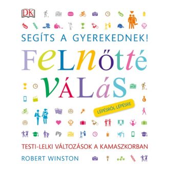 Segíts a gyerekednek! - Felnőtté válás /Lépésről lépésre (Robert Winston)