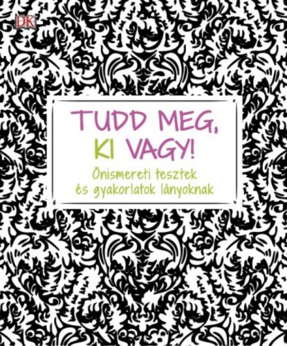 Tudd meg, ki vagy! - Önismereti tesztek és gyakorlatok lányoknak (Megan Kaye)