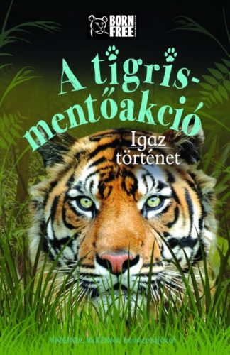 A tigris-mentőakció - Igaz történet (Louisa Leaman)