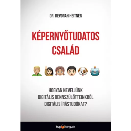 Képernyőtudatos család - Hogyan neveljünk digitális bennszülötteinkből digitális írástudókat? (