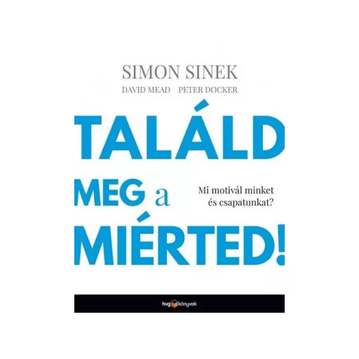 Találd meg a miérted! - Mi motivál minket és csapatunkat?