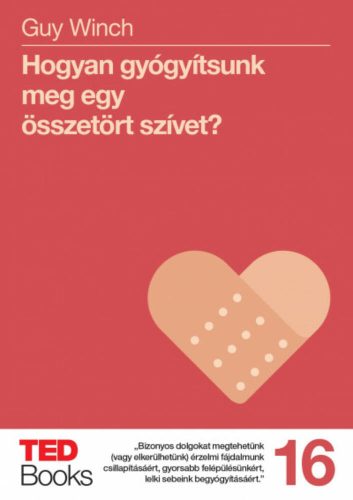 Hogyan gyógyítsunk meg egy összetört szívet? /Ted books 16. (Guy Winch)